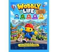 WOBBLY LIFE - UNOFFICIAL & INDEPENDENT GAME GUIDE: A Player’s Companion to Jobs, Missions, Vehicles, Treasure Hunts, Secrets, Puzzles, Exploration, Rewards & Wobbly Island Adventures