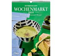 Wochenmarkt - Wochenkalender 2025: 53 frische und saisonale Rezepte aus dem ZEITmagazin. Rezepte mit Gemüse und Obst. Kochbuch für alle Jahreszeiten: Frühling, Sommer, Herbst und Winter