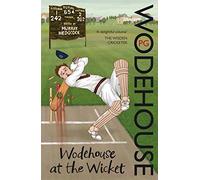Wodehouse At The Wicket: A Cricketing Anthology