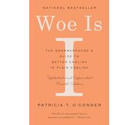 Woe Is I: The Grammarphobe's Guide to Better English in Plain English