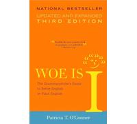 Woe is I: The Grammarphobe's Guide to Better English in Plain English