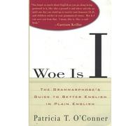 Woe Is I: The Grammarphobe's Guide to Better English in Plain English