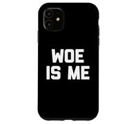 Woe Is Me T-Shirt funny saying sarcastic novelty humor cool Case for iPhone 11