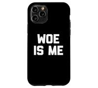 Woe Is Me T-Shirt funny saying sarcastic novelty humor cool Case for iPhone 11 Pro