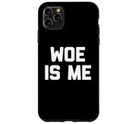 Woe Is Me T-Shirt funny saying sarcastic novelty humor cool Case for iPhone 11 Pro Max