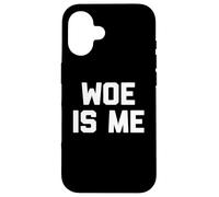 Woe Is Me T-Shirt funny saying sarcastic novelty humor cool Case for iPhone 16