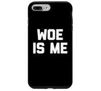 Woe Is Me T-Shirt funny saying sarcastic novelty humor cool Case for iPhone 7 Plus/8 Plus
