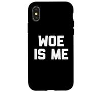 Woe Is Me T-Shirt funny saying sarcastic novelty humor cool Case for iPhone X/XS