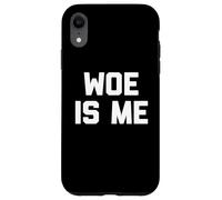 Woe Is Me T-Shirt funny saying sarcastic novelty humor cool Case for iPhone XR