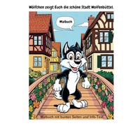 Wölfchen zeigt Euch die schöne Stadt Wolfenbüttel.: Malbuch mit kleinem Stadtgang durch Wolfenbüttel.
