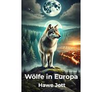 Wölfe in Europa: Geschichte, Mythos und Zukunft eines faszinierenden Raubtiers