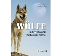 Wölfe in Mythos und Kulturgeschichte: Von Wölfen, Menschen und Wolfsmenschen