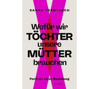 Wofur wir Tochter unsere Mutter brauchen: Portr, Trentzsch, Trentzsch,.