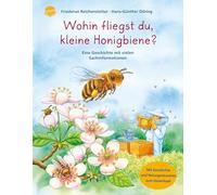 Wohin fliegst du, kleine Honigbiene?: Eine Geschichte mit vielen Sachinformationen