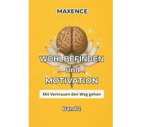 WOHLBEFINDEN UND MOTIVATION - BAND 2: Mit Vertrauen den Weg gehen