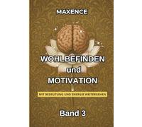 WOHLBEFINDEN und MOTIVATION Band 3: Mit Bedeutung und Energie weitergehen