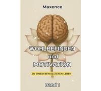 Wohlbefinden und Motivation: Zu einem bewussteren Leben - Band 1