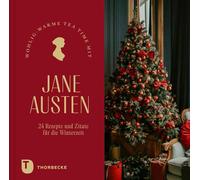Wohlig-warme Tea Time mit Jane Austen.: 24 Rezepte und Zitate für die Winterzeit