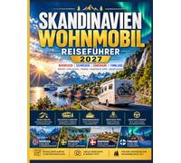 Wohnmobile Skandinavien 2026-2027: Der umfassende Wohnmobil-Reiseführer für Norwegen, Schweden, Dänemark und Finnland: Malerische Autostrecken, ... Fahrtipps und praktische Planung