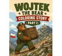Wojtek the Bear Coloring Story Part 2: A World War II Coloring Story for Children About the Famous Polish Army Bear, Courage, History, and Teamwork