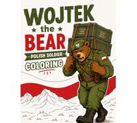 Wojtek the Bear Polish Soldier Coloring: A Fun Coloring Book About the Legendary Bear Who Joined the Polish Army