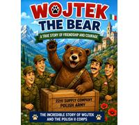 Wojtek The Bear Tru story of Courage and Friendship
