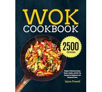 Wok Cookbook: Simple & Delicious Steam, Braise, Smoke, and Stir-fry Recipes for Beginners and Advanced Users