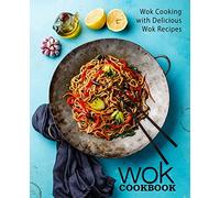Wok Cookbook: Wok Cooking with Delicious Wok Recipes