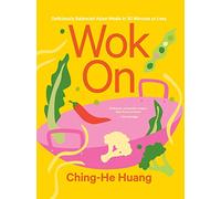 Wok On: Deliciously balanced Asian meals in 30 minutes or less (Ching He Huang)
