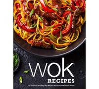 Wok Recipes: 100 Delicious and Easy Wok Recipes that Everyone Should Know!
