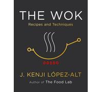 The Wok: Recipes and Techniques by J. Kenji L?pez-Alt (English) Hardcover Book