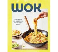 Wok: Stir-fries and one-pan cooking for everyday meals