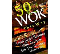 Wok This Way - 50 Asian Style Recipes - Wok Recipes - Stir Fry Recipes (Recipe Junkies - Wok Recipes)
