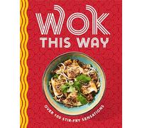 Wok This Way: Over 100 Stir-Fry Sensations