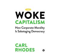 Woke Capitalism: How Corporate Morality is Sabotaging Democracy