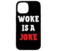 Woke Is A Joke - Anti Woke Not Politically Correct Case for iPhone 15