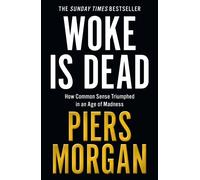 Woke Is Dead : How Common Sense Triumphed in an Age of Total Madness