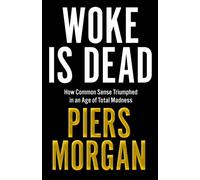 Woke Is Dead : How common sense triumphed in an age of total madness