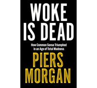 Woke Is Dead – How Common Sense Triumphed in an Age of Total Madness – Harper Collins Publishers