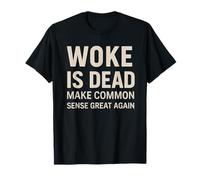Woke is Dead Make Common Sense Great Again Anti Humor T-Shirt