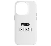 Woke Is Dead - Sarcastic Humor for Realists and Cynics Case for iPhone 14 Pro