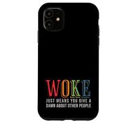 Woke Just Means you Give A Damn about other people - Pride Case for iPhone 11