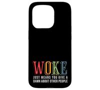 Woke Just Means you Give A Damn about other people - Pride Case for iPhone 15 Pro