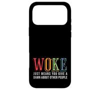 Woke Just Means you Give A Damn about other people - Pride Case for iPhone 17 Pro Max