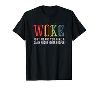 Woke Just Means you Give A Damn about other people - Pride T-Shirt