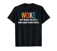 Woke Just Means You Give A Damn About Other People T-Shirt