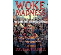 Woke Madness: How Mental Illness is Destroying Civilization