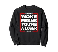 Woke Means Youre A Loser Bold Anti Woke Statement Sweatshirt