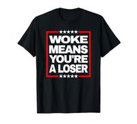 Woke Means Youre A Loser Bold Anti Woke Statement T-Shirt
