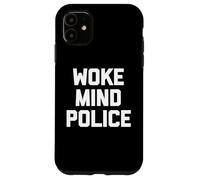 Woke Mind Police - Funny Saying Sarcastic Cute Cool Novelty Case for iPhone 11